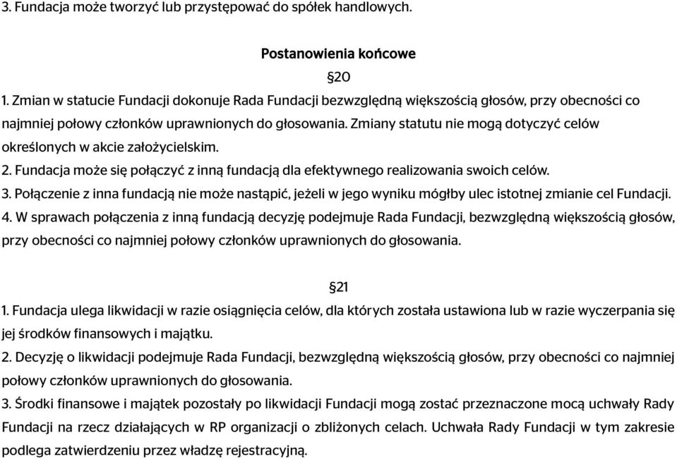 Zmiany statutu nie mogą dotyczyć celów określonych w akcie założycielskim. 2. Fundacja może się połączyć z inną fundacją dla efektywnego realizowania swoich celów. 3.