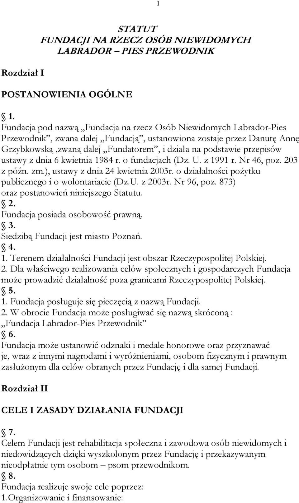 przepisów ustawy z dnia 6 kwietnia 1984 r. o fundacjach (Dz. U. z 1991 r. Nr 46, poz. 203 z późn. zm.), ustawy z dnia 24 kwietnia 2003r. o działalności pożytku publicznego i o wolontariacie (Dz.U. z 2003r.