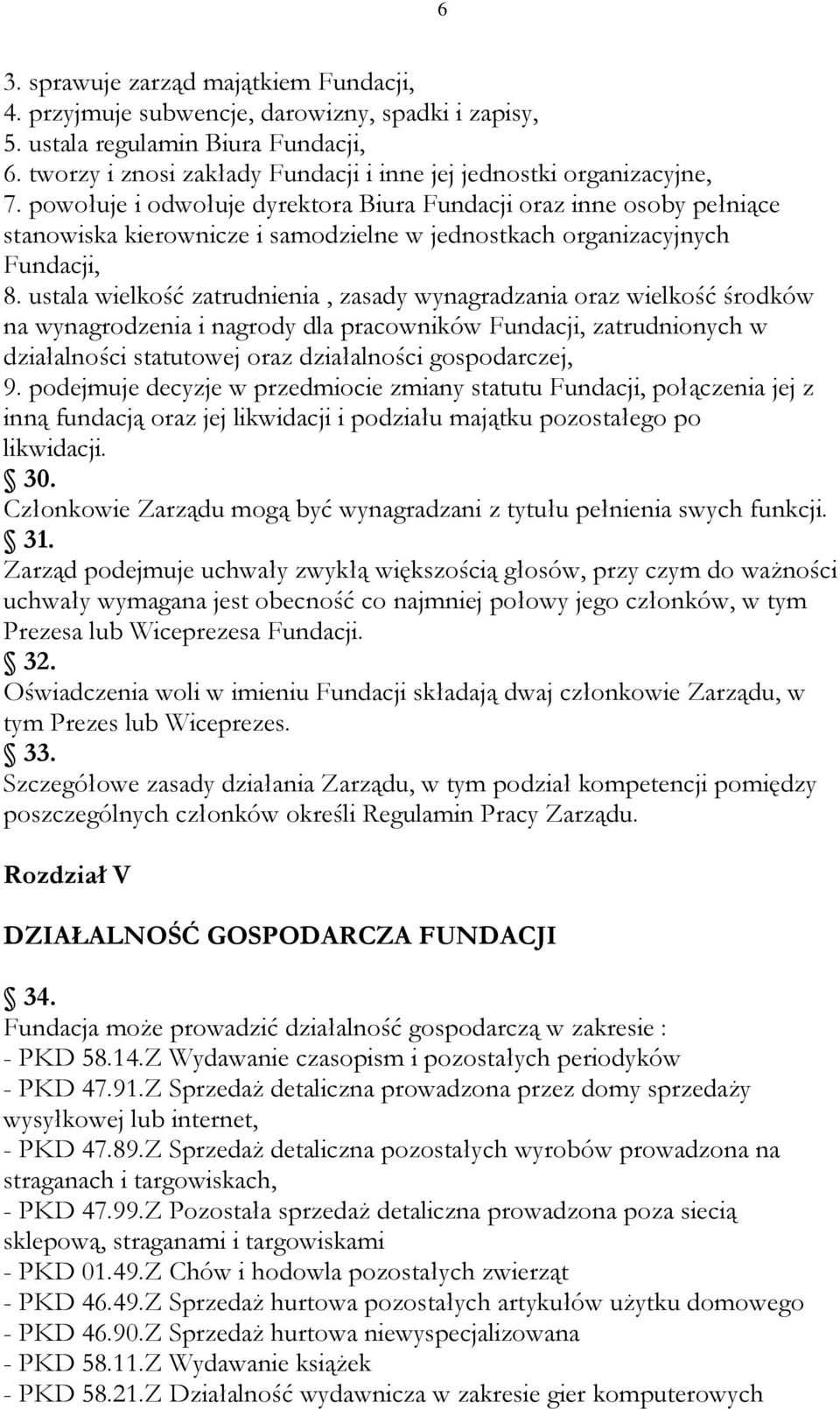 powołuje i odwołuje dyrektora Biura Fundacji oraz inne osoby pełniące stanowiska kierownicze i samodzielne w jednostkach organizacyjnych Fundacji, 8.