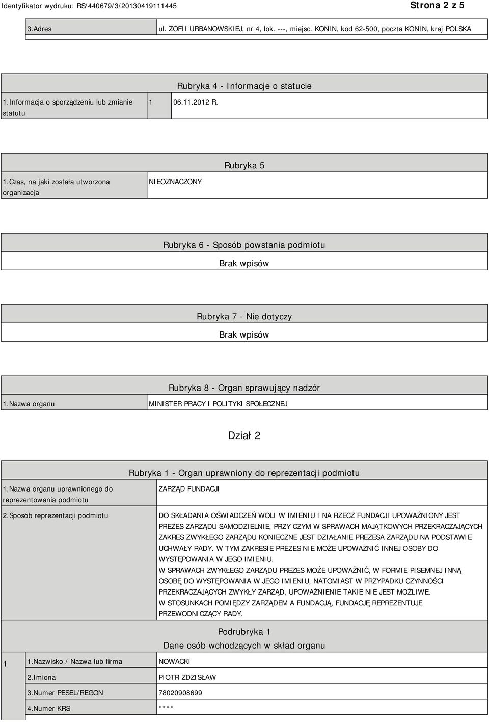 Czas, na jaki została utworzona organizacja NIEOZNACZONY Rubryka 6 - Sposób powstania podmiotu Rubryka 7 - Nie dotyczy Rubryka 8 - Organ sprawujący nadzór 1.