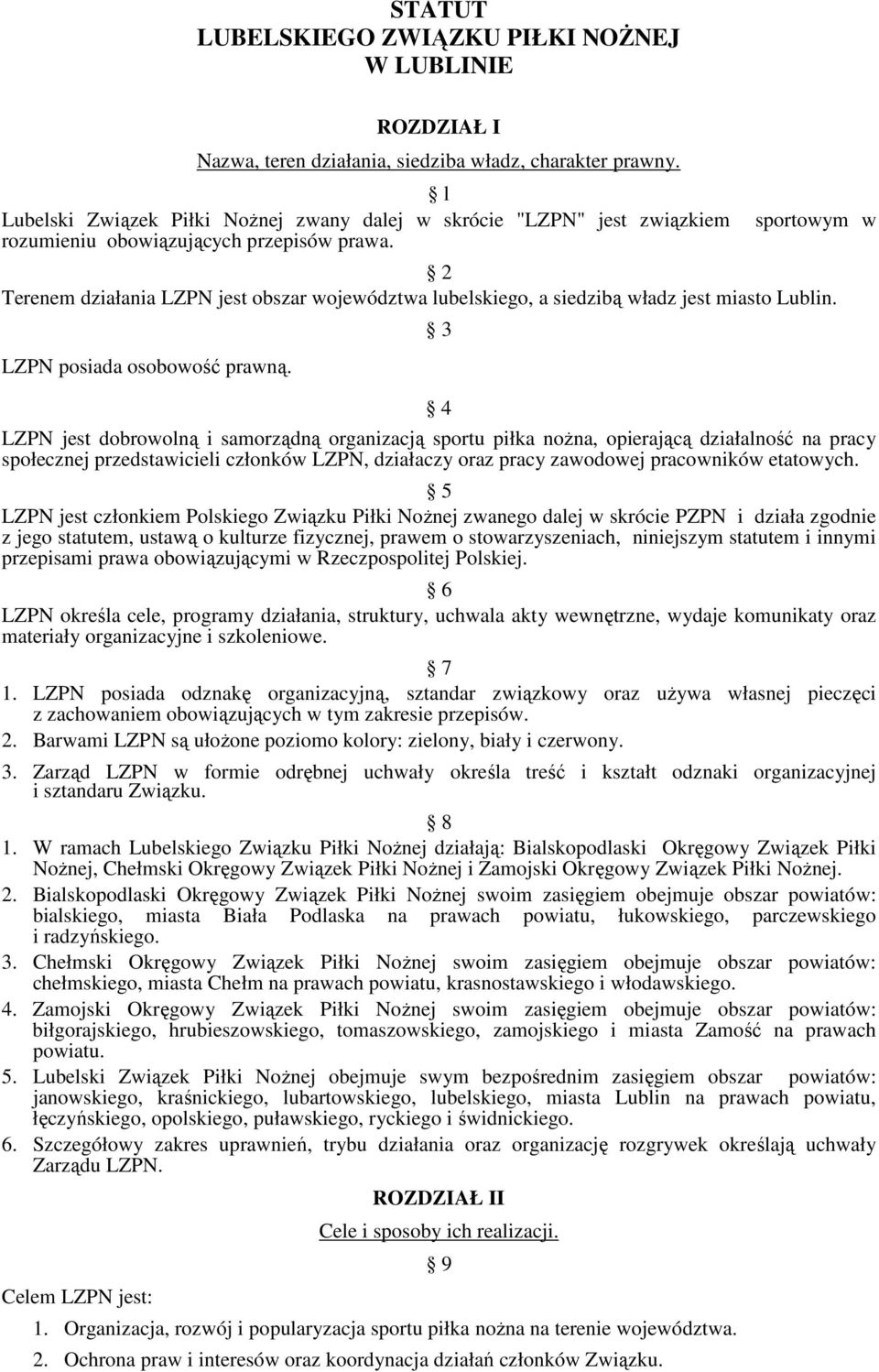 sportowym w 2 Terenem działania LZPN jest obszar województwa lubelskiego, a siedzibą władz jest miasto Lublin. LZPN posiada osobowość prawną.