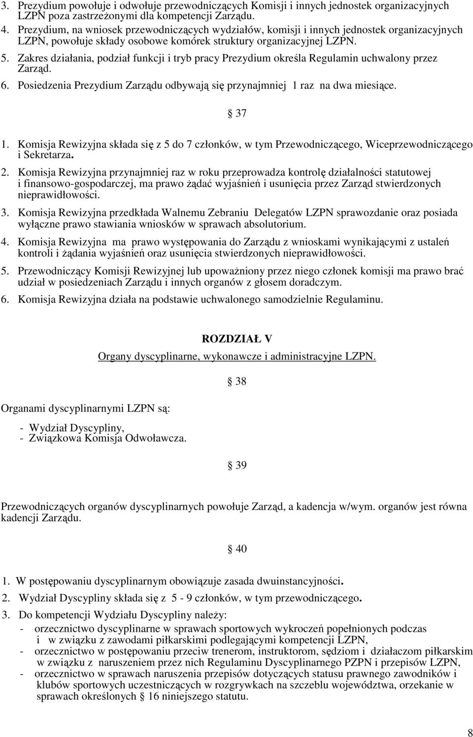 Zakres działania, podział funkcji i tryb pracy Prezydium określa Regulamin uchwalony przez Zarząd. 6. Posiedzenia Prezydium Zarządu odbywają się przynajmniej 1 raz na dwa miesiące. 37 1.