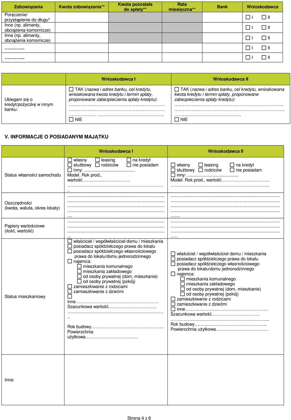 ... Ubiegam się o kredyt/pożyczkę w innym banku: Wnioskodawca TAK (nazwa i adres banku, cel kredytu, wnioskowana kwota kredytu i termin spłaty, proponowane zabezpieczenia spłaty kredytu):.