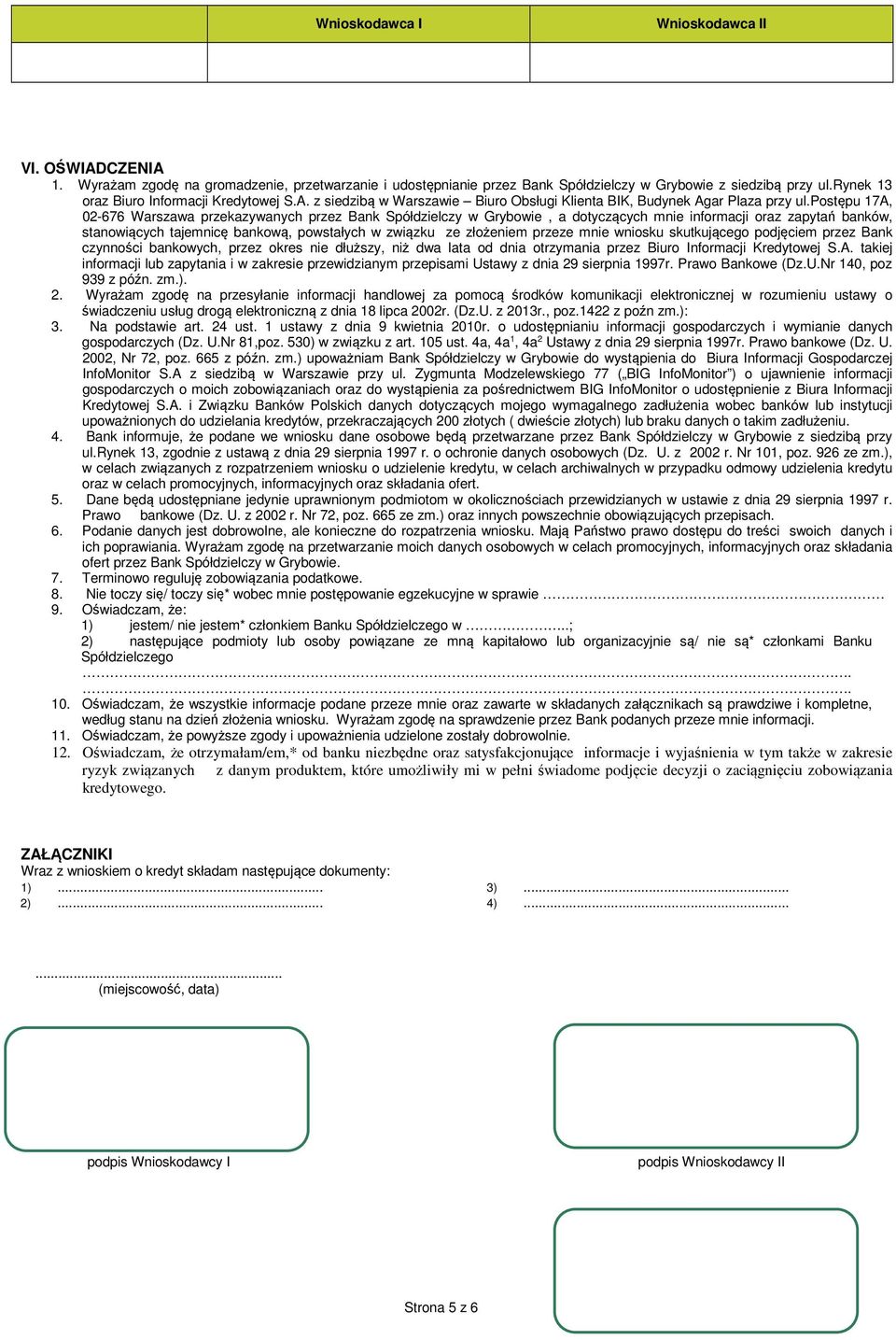 przeze mnie wniosku skutkującego podjęciem przez Bank czynności bankowych, przez okres nie dłuższy, niż dwa lata od dnia otrzymania przez Biuro nformacji Kredytowej S.A.