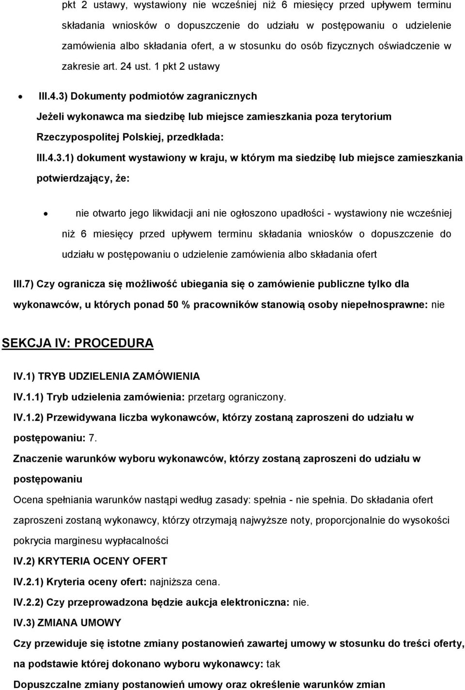 Dkumenty pdmitów zagranicznych Jeżeli wyknawca ma siedzibę lub miejsce zamieszkania pza terytrium Rzeczypsplitej Plskiej, przedkłada: III.4.3.