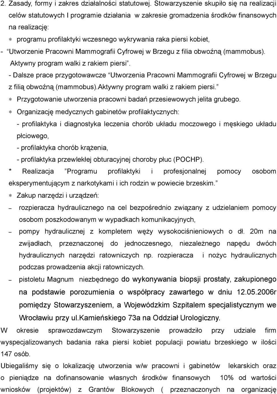 kobiet, - Utworzenie Pracowni Mammografii Cyfrowej w Brzegu z filia obwoźną (mammobus). Aktywny program walki z rakiem piersi.