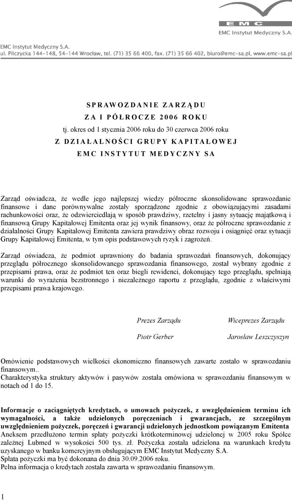 wiedzy półroczne skonsolidowane sprawozdanie finansowe i dane porównywalne zostały sporządzone zgodnie z obowiązującymi zasadami rachunkowości oraz, że odzwierciedlają w sposób prawdziwy, rzetelny i