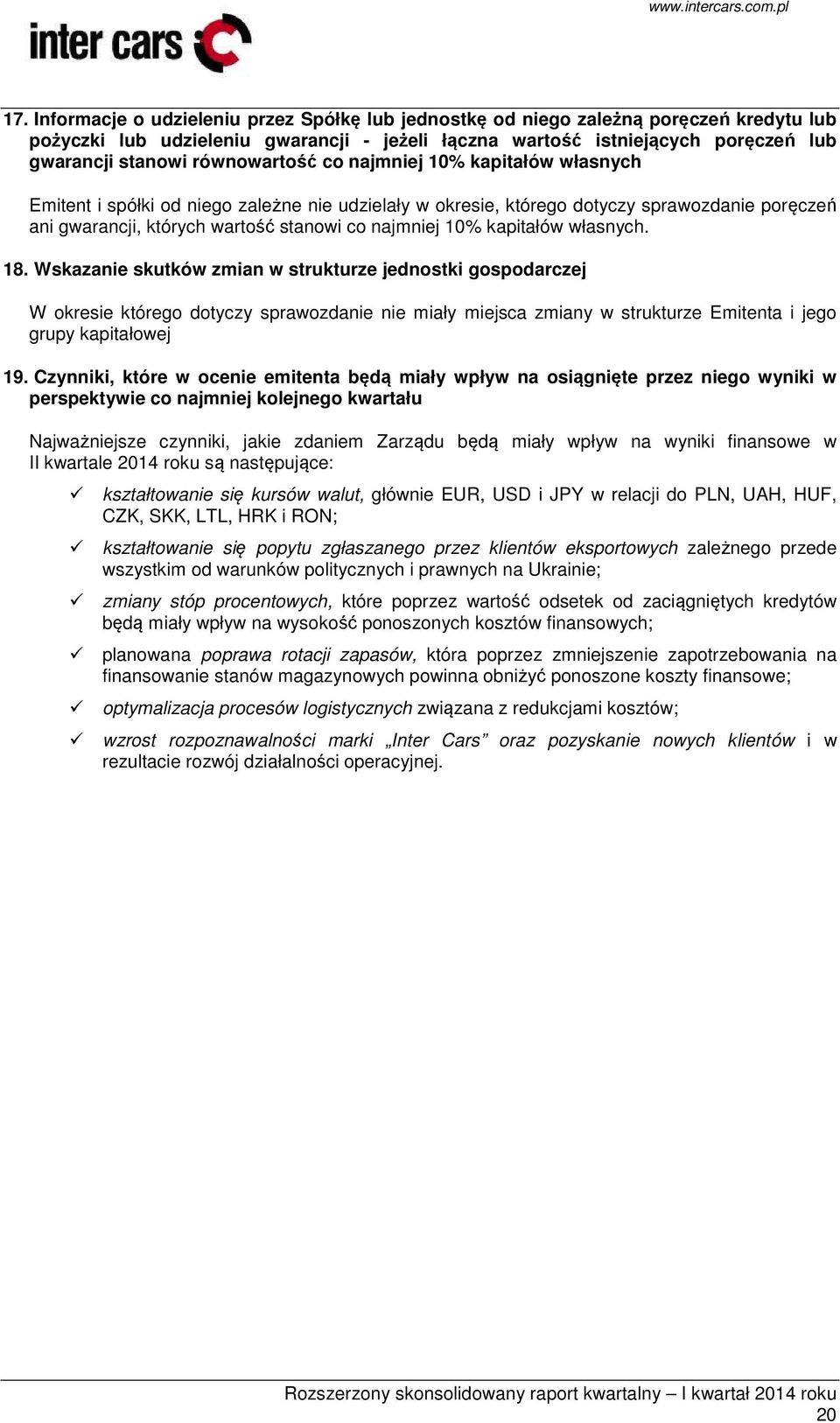 kapitałów własnych. 18. Wskazanie skutków zmian w strukturze jednostki gospodarczej W okresie którego dotyczy sprawozdanie nie miały miejsca zmiany w strukturze Emitenta i jego grupy kapitałowej 19.