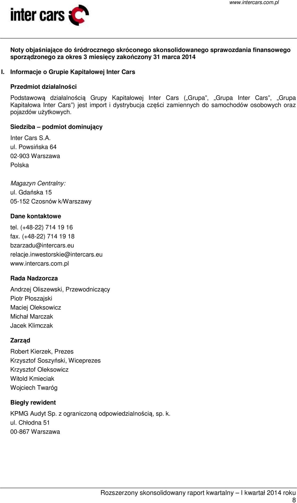 dystrybucja części zamiennych do samochodów osobowych oraz pojazdów użytkowych. Siedziba podmiot dominujący Inter Cars S.A. ul. Powsińska 64 02-903 Warszawa Polska Magazyn Centralny: ul.