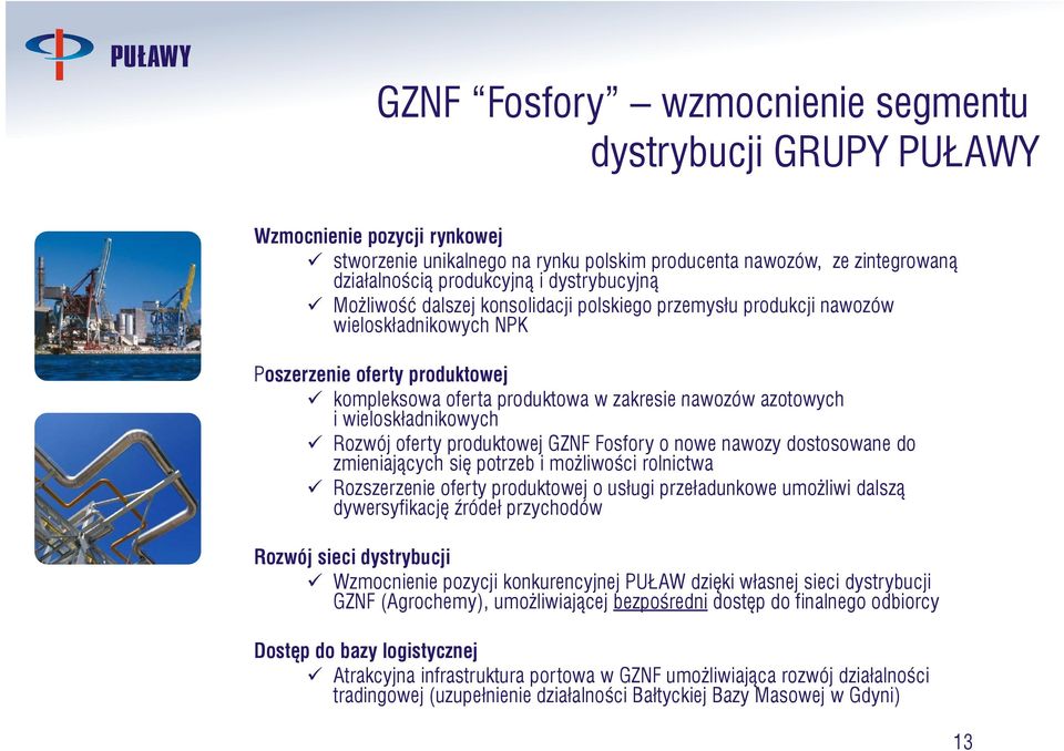 wieloskładnikowych Rozwój oferty produktowej GZNF Fosfory o nowe nawozy dostosowane do zmieniających się potrzeb i możliwości rolnictwa Rozszerzenie oferty yproduktowej o usługi przeładunkowe