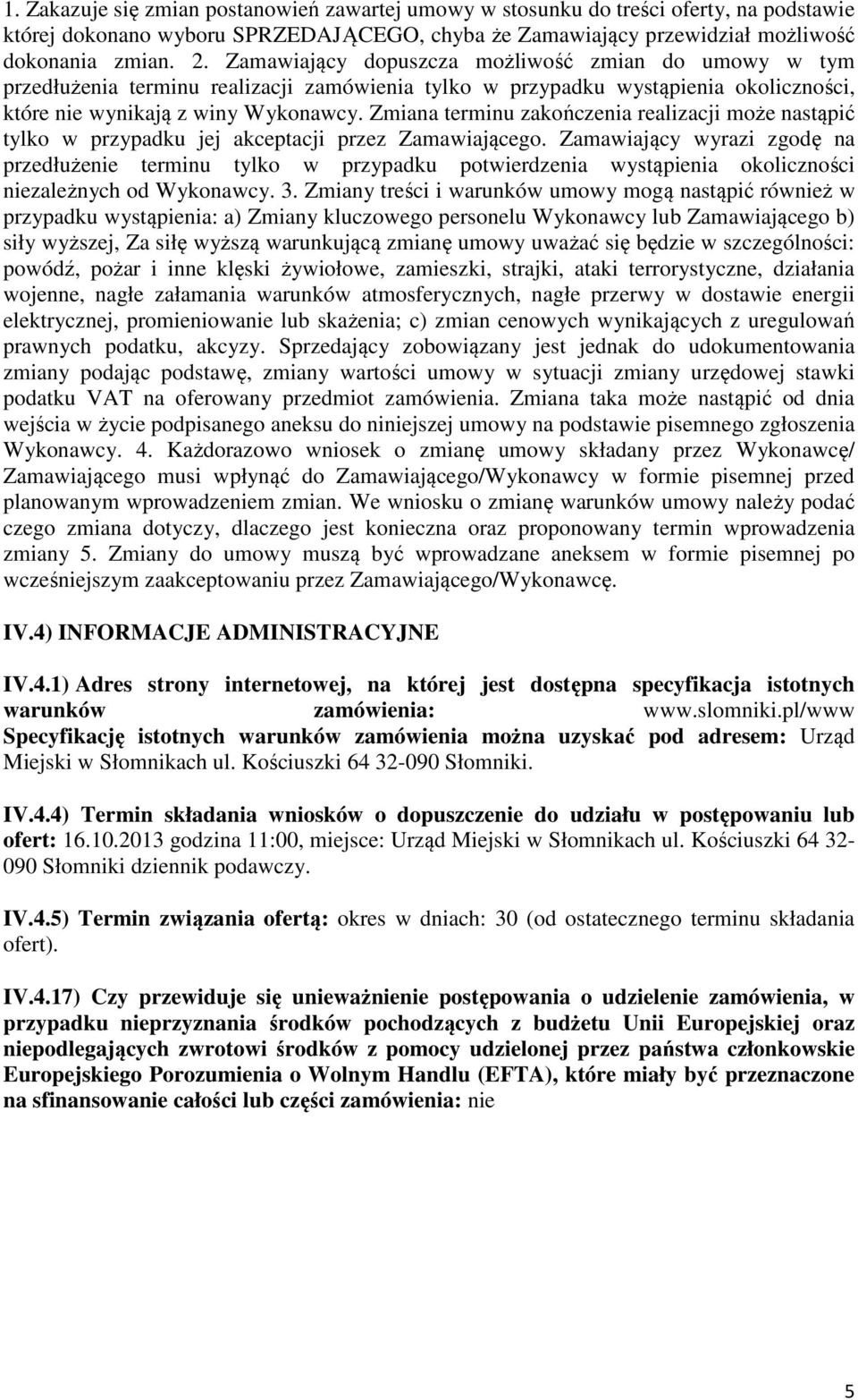 Zmiana terminu zakończenia realizacji może nastąpić tylko w przypadku jej akceptacji przez Zamawiającego.