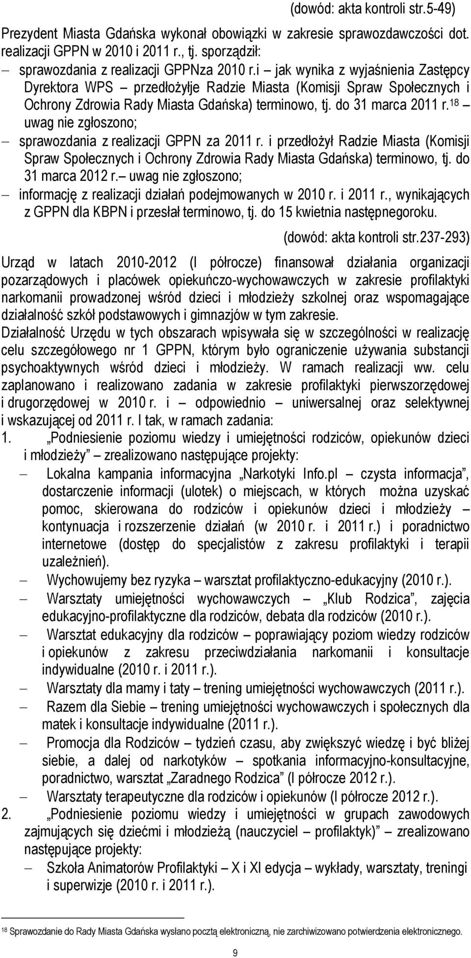 18 uwag nie zgłoszono; sprawozdania z realizacji GPPN za 2011 r. i przedłożył Radzie Miasta (Komisji Spraw Społecznych i Ochrony Zdrowia Rady Miasta Gdańska) terminowo, tj. do 31 marca 2012 r.