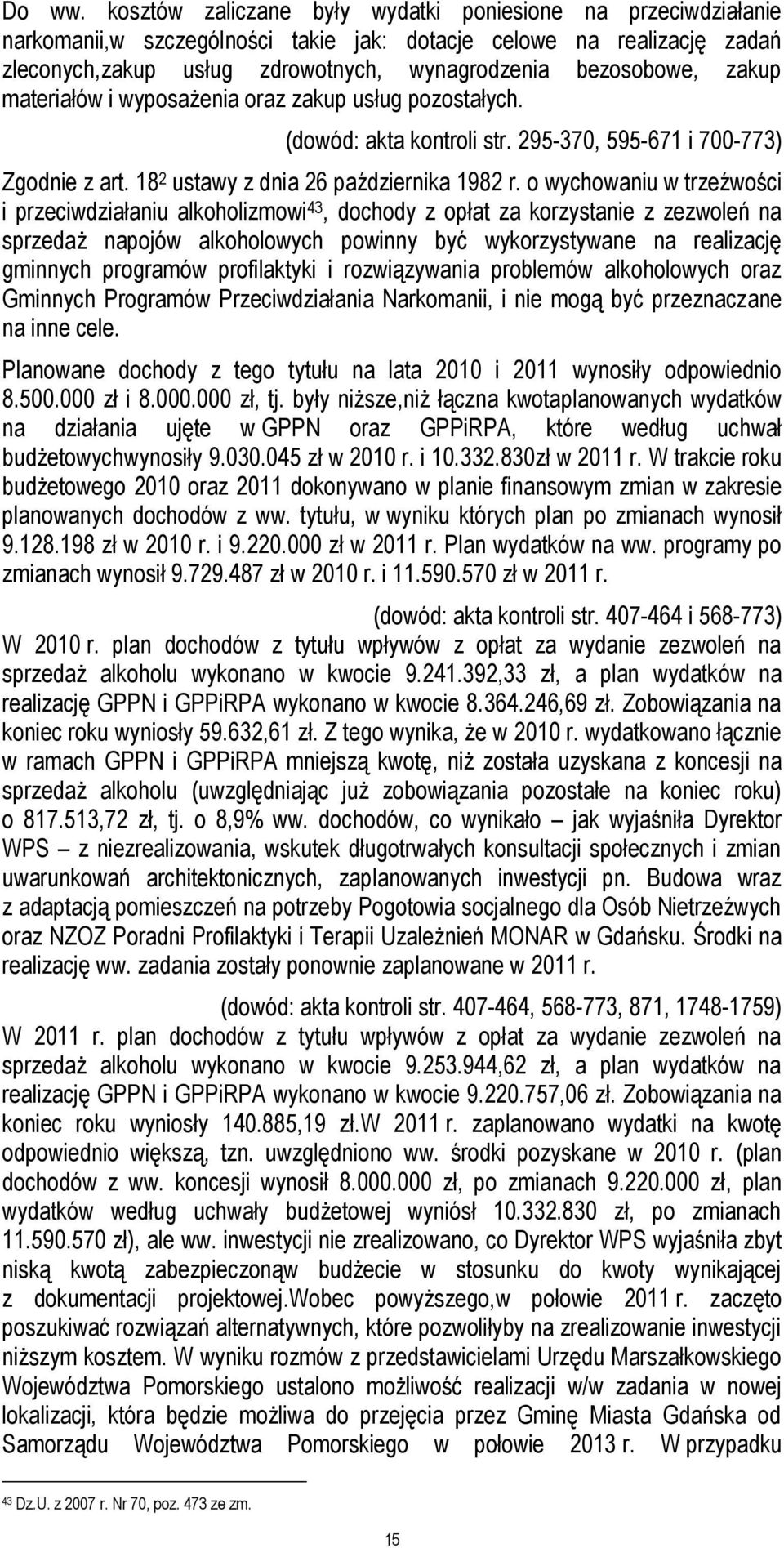 zakup materiałów i wyposażenia oraz zakup usług pozostałych. (dowód: akta kontroli str. 295-370, 595-671 i 700-773) Zgodnie z art. 18 2 ustawy z dnia 26 października 1982 r.