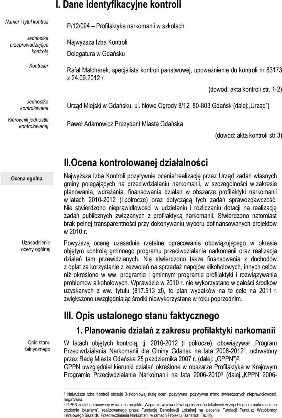 Nowe Ogrody 8/12, 80-803 Gdańsk (dalej: Urząd ) Kierownik jednostki kontrolowanej Paweł Adamowicz,Prezydent Miasta Gdańska (dowód: akta kontroli str.