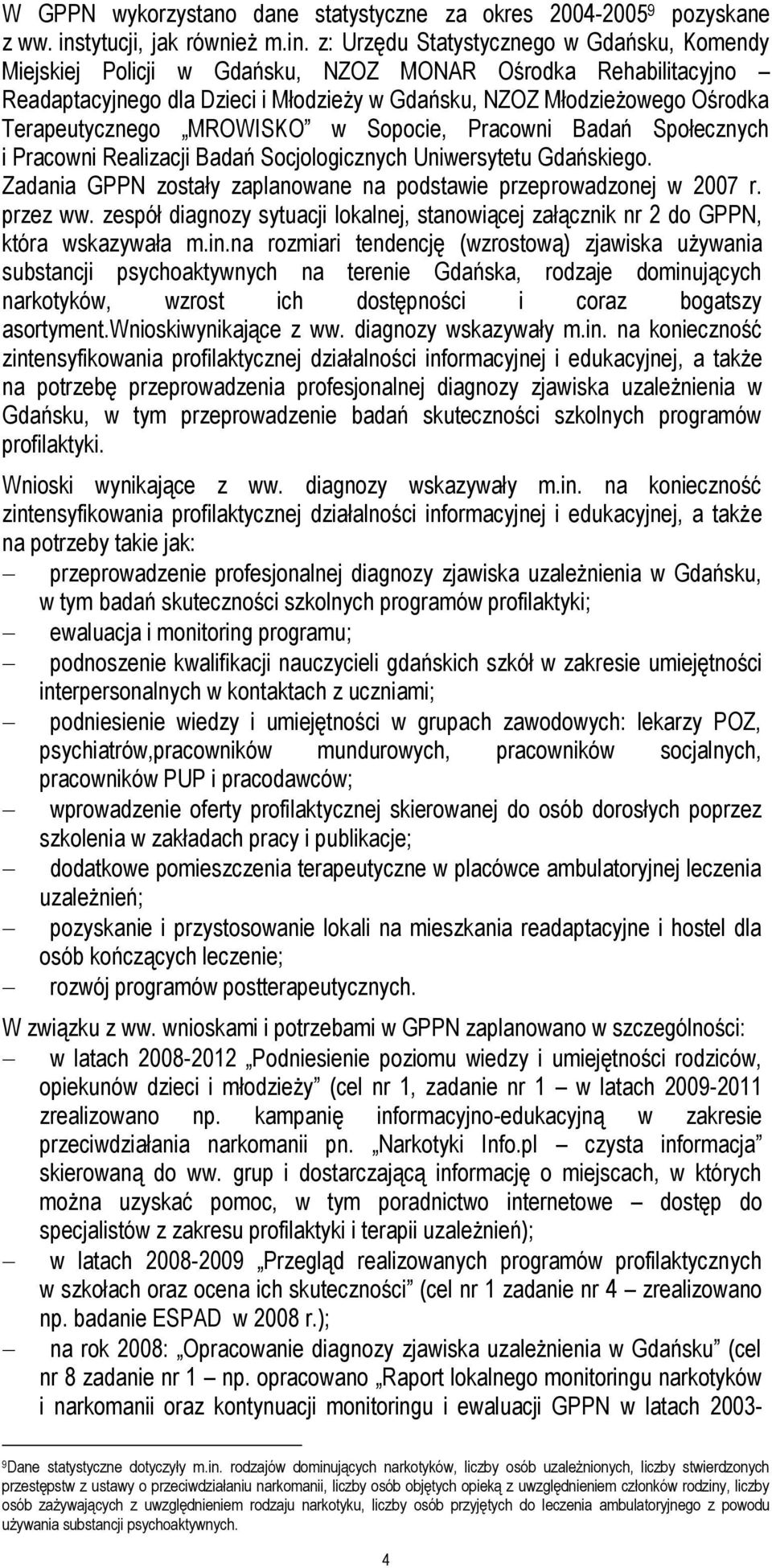 z: Urzędu Statystycznego w Gdańsku, Komendy Miejskiej Policji w Gdańsku, NZOZ MONAR Ośrodka Rehabilitacyjno Readaptacyjnego dla Dzieci i Młodzieży w Gdańsku, NZOZ Młodzieżowego Ośrodka