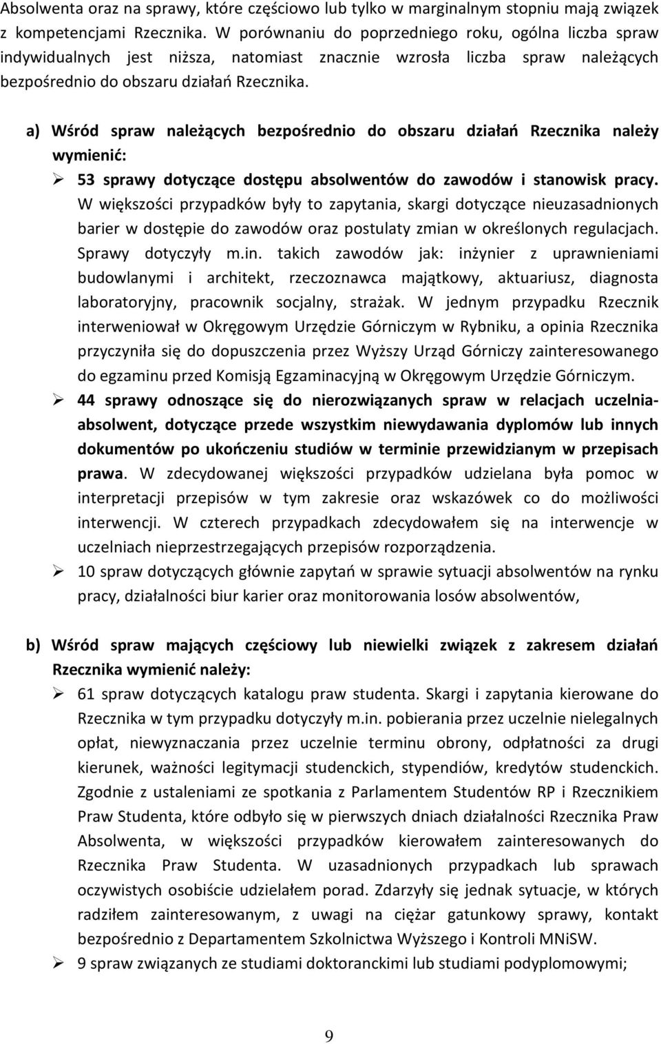 a) Wśród spraw należących bezpośrednio do obszaru działań Rzecznika należy wymienić: 53 sprawy dotyczące dostępu absolwentów do zawodów i stanowisk pracy.