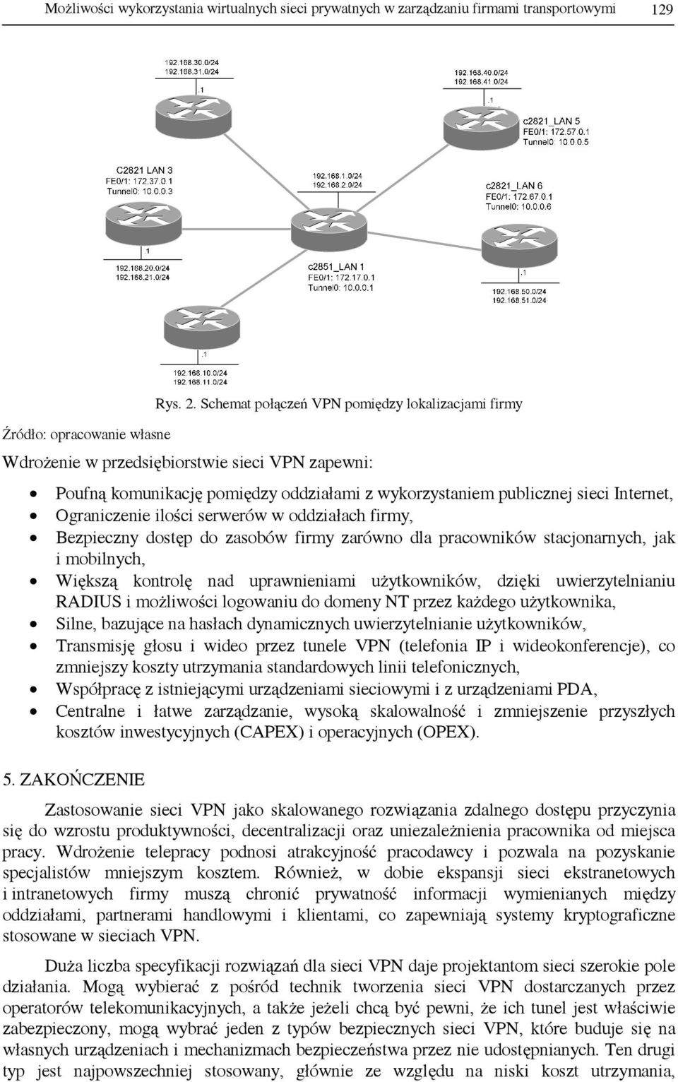 ilości serwerów w oddziałach firmy, Bezpieczny dostęp do zasobów firmy zarówno dla pracowników stacjonarnych, jak i mobilnych, Większą kontrolę nad uprawnieniami użytkowników, dzięki uwierzytelnianiu