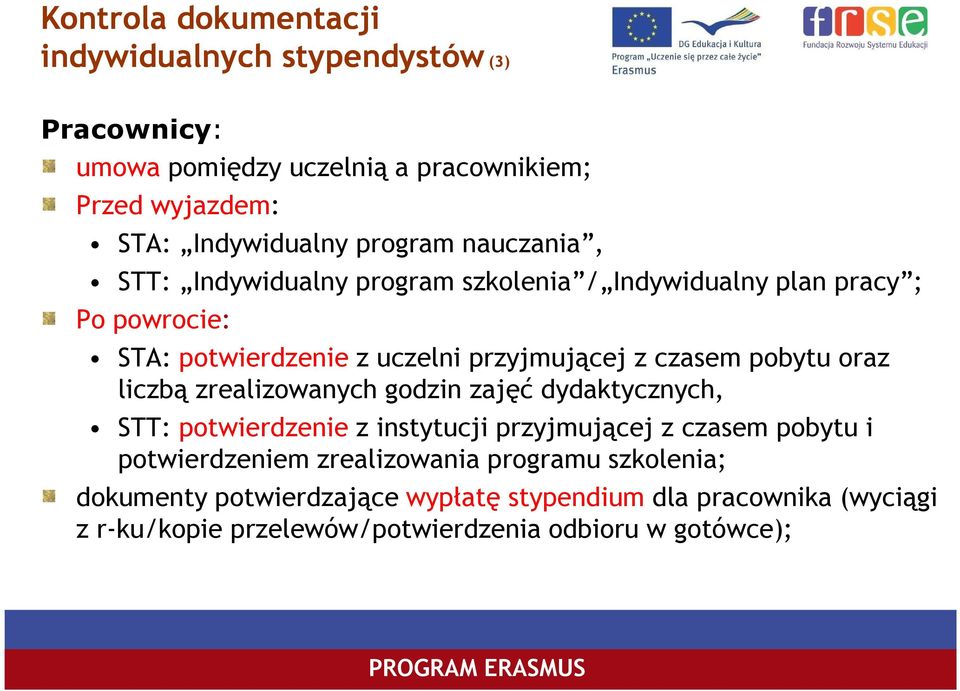 pobytu oraz liczbą zrealizowanych godzin zajęć dydaktycznych, STT: potwierdzenie z instytucji przyjmującej z czasem pobytu i potwierdzeniem