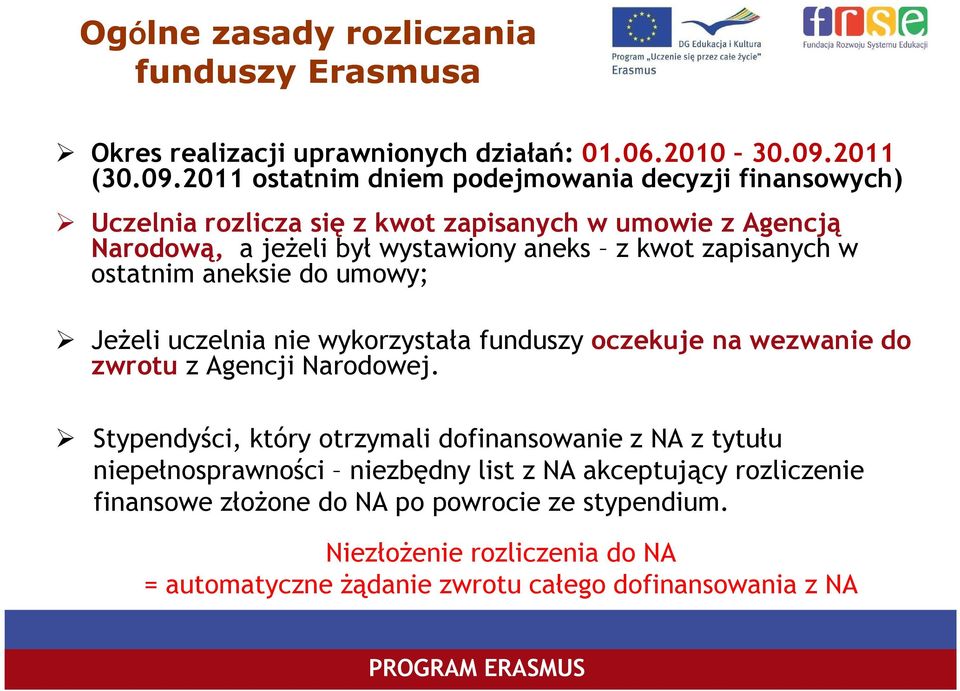 2011 ostatnim dniem podejmowania decyzji finansowych) Uczelnia rozlicza się z kwot zapisanych w umowie z Agencją Narodową, a jeŝeli był wystawiony aneks z kwot