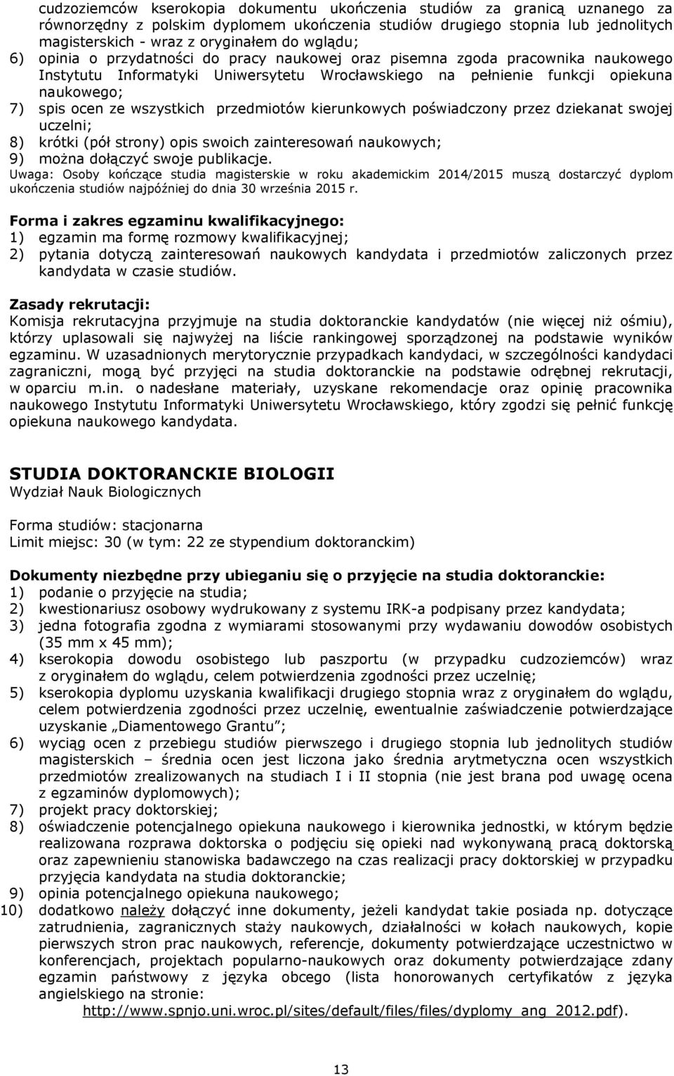 wszystkich przedmiotów kierunkowych poświadczony przez dziekanat swojej uczelni; 8) krótki (pół strony) opis swoich zainteresowań naukowych; 9) można dołączyć swoje publikacje.