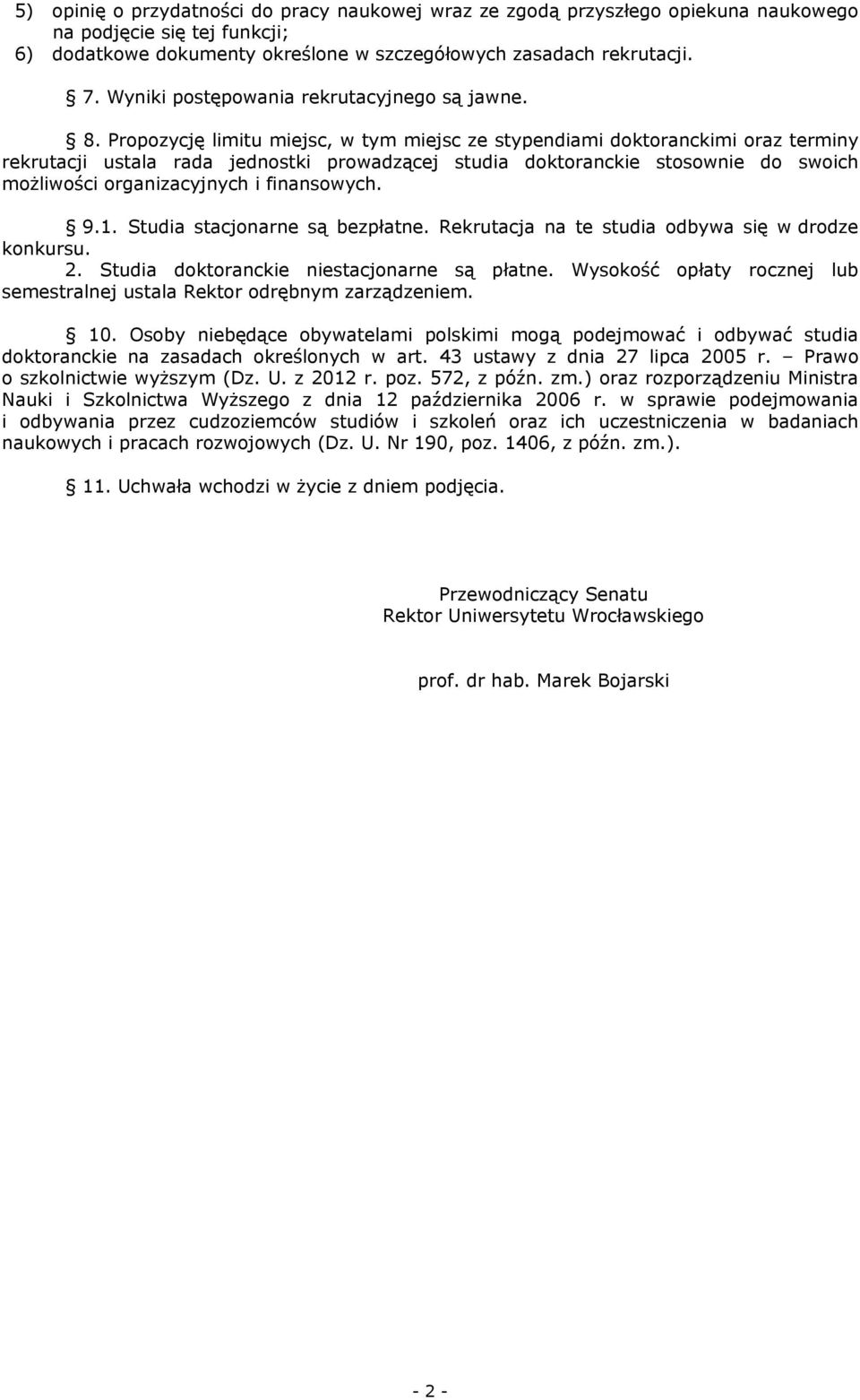 Propozycję limitu miejsc, w tym miejsc ze stypendiami doktoranckimi oraz terminy rekrutacji ustala rada jednostki prowadzącej studia doktoranckie stosownie do swoich możliwości organizacyjnych i