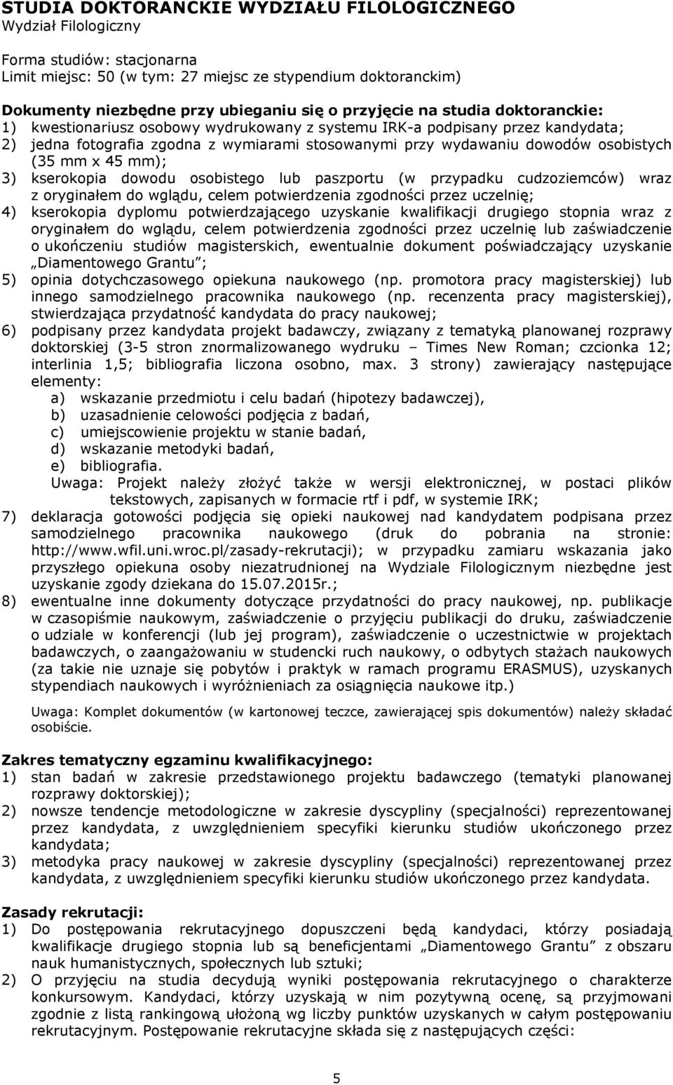 3) kserokopia dowodu osobistego lub paszportu (w przypadku cudzoziemców) wraz z oryginałem do wglądu, celem potwierdzenia zgodności przez uczelnię; 4) kserokopia dyplomu potwierdzającego uzyskanie