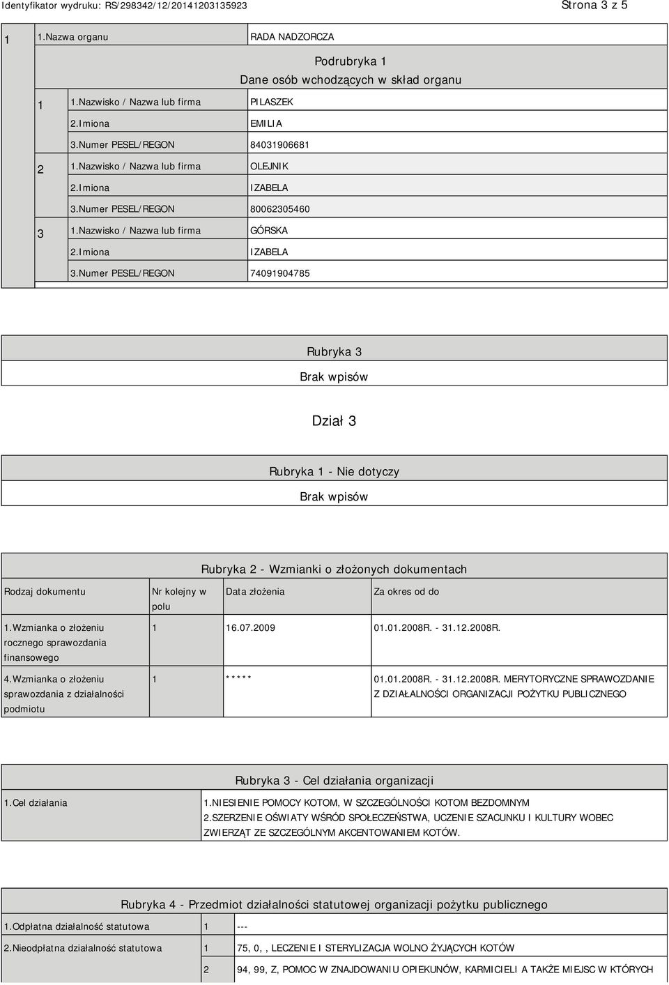 Numer PESEL/REGON 74091904785 Rubryka 3 Dział 3 Rubryka 1 - Nie dotyczy Rubryka 2 - Wzmianki o złożonych dokumentach Rodzaj dokumentu Nr kolejny w polu Data złożenia Za okres od do 1.