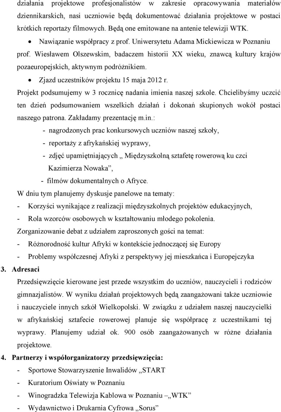 Wiesławem Olszewskim, badaczem historii XX wieku, znawcą kultury krajów pozaeuropejskich, aktywnym podróżnikiem. Zjazd uczestników projektu 15 maja 2012 r.