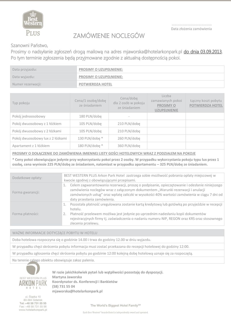 Data przyjazdu: Data wyjazdu: Numer rezerwacji: PROSIMY O UZUPEŁNIENIE: PROSIMY O UZUPEŁNIENIE: POTWIERDZA HOTEL Typ pokoju Cena/1 osobę/dobę ze śniadaniem Cena/dobę dla 2 osób w pokoju ze śniadaniem