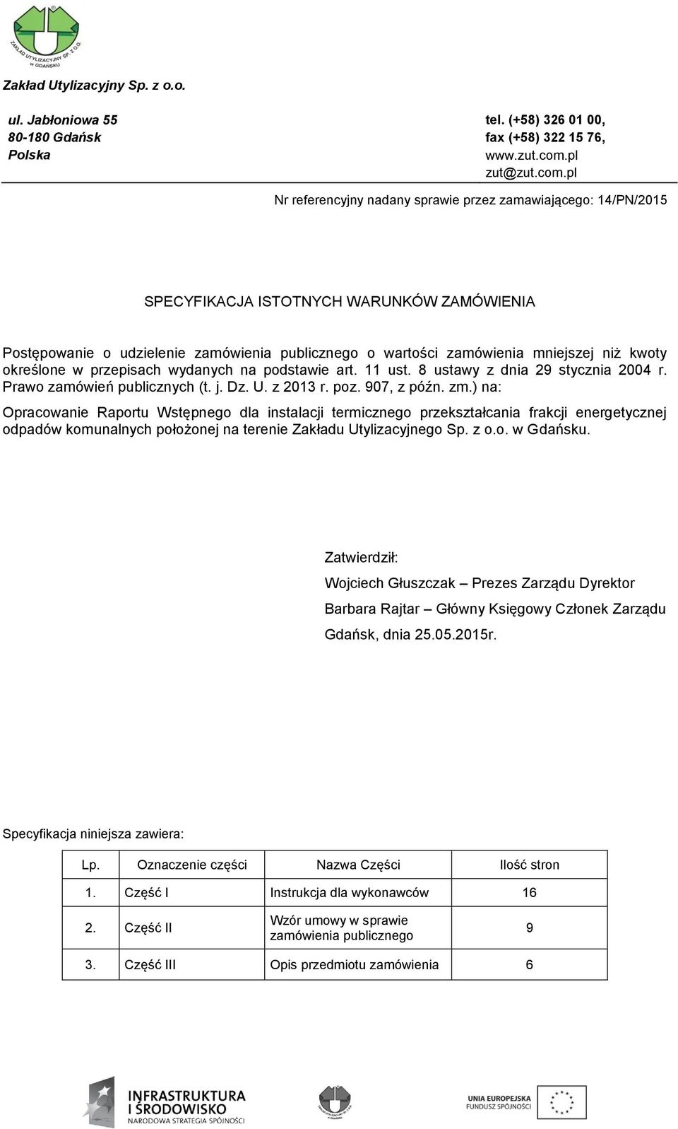 pl Nr referencyjny nadany sprawie przez zamawiającego: 14/PN/2015 SPECYFIKACJA ISTOTNYCH WARUNKÓW ZAMÓWIENIA Postępowanie o udzielenie zamówienia publicznego o wartości zamówienia mniejszej niż kwoty