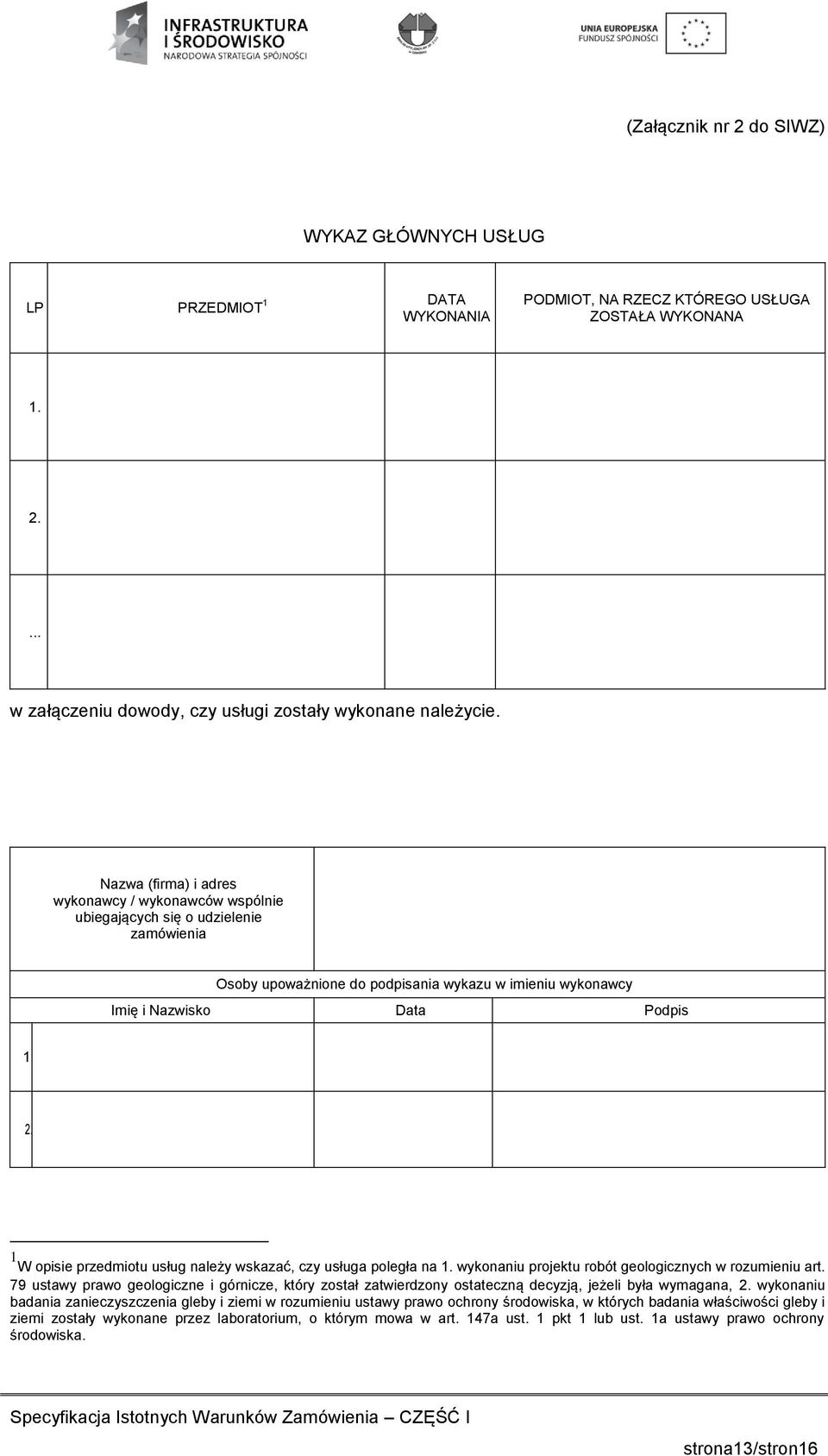 1 W opisie przedmiotu usług należy wskazać, czy usługa poległa na 1. wykonaniu projektu robót geologicznych w rozumieniu art.