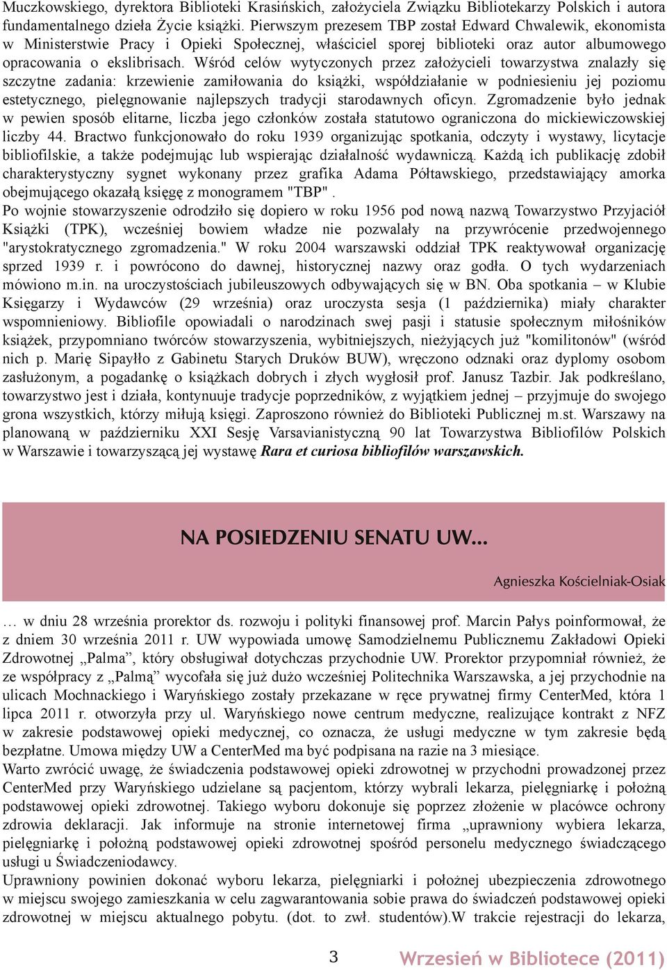 Wśród celów wytyczonych przez założycieli towarzystwa znalazły się szczytne zadania: krzewienie zamiłowania do książki, współdziałanie w podniesieniu jej poziomu estetycznego, pielęgnowanie