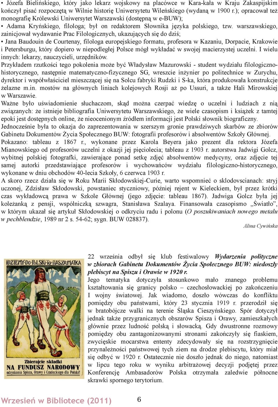 warszawskiego, zainicjował wydawanie Prac Filologicznych, ukazujących się do dziś; Jana Baudouin de Courtenay, filologa europejskiego formatu, profesora w Kazaniu, Dorpacie, Krakowie i Petersburgu,