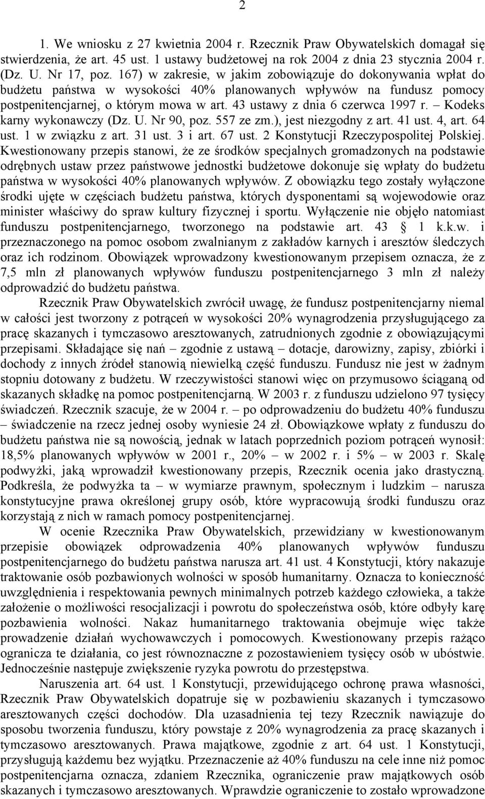 43 ustawy z dnia 6 czerwca 1997 r. Kodeks karny wykonawczy (Dz. U. Nr 90, poz. 557 ze zm.), jest niezgodny z art. 41 ust. 4, art. 64 ust. 1 w związku z art. 31 ust. 3 i art. 67 ust.