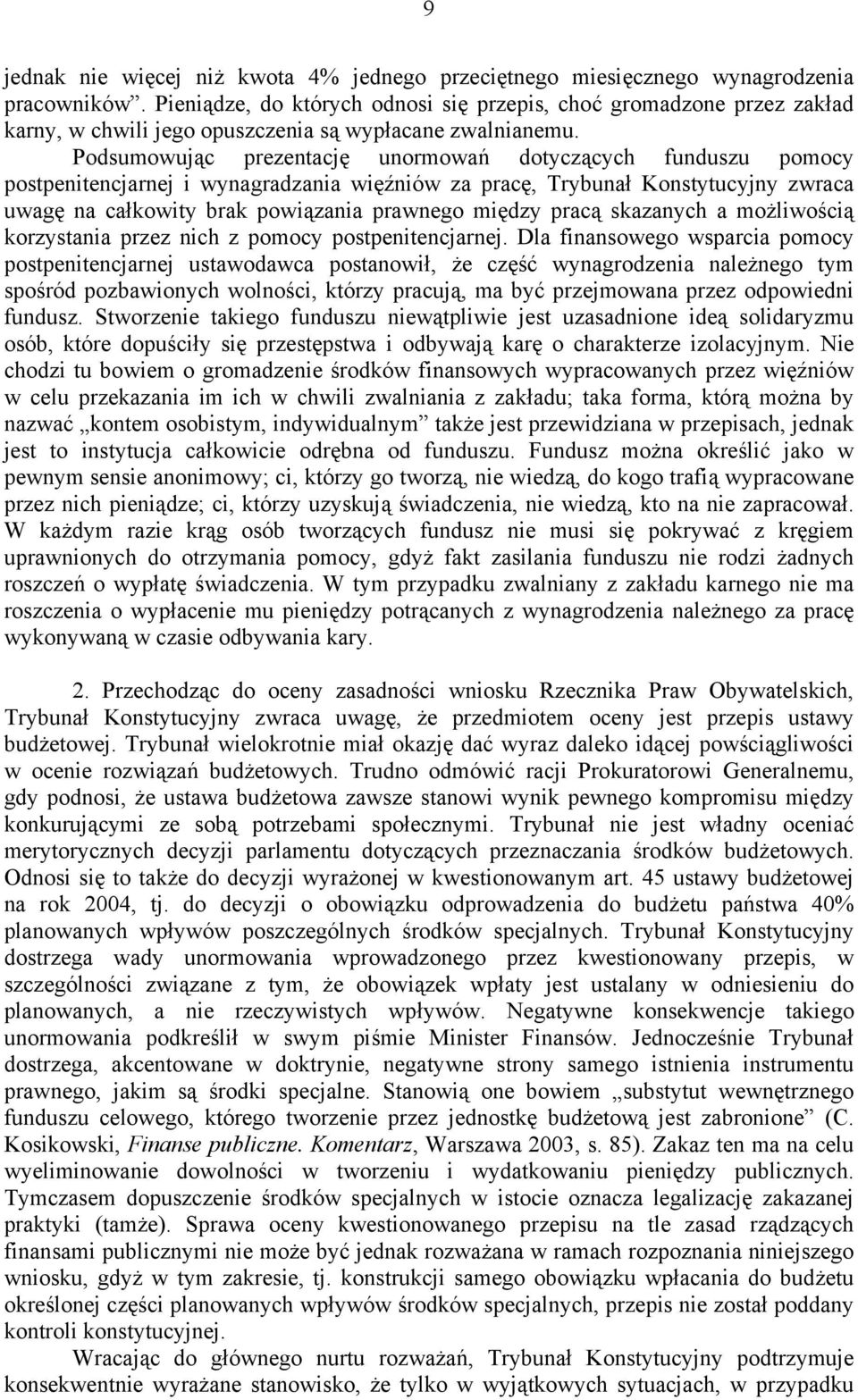 Podsumowując prezentację unormowań dotyczących funduszu pomocy postpenitencjarnej i wynagradzania więźniów za pracę, Trybunał Konstytucyjny zwraca uwagę na całkowity brak powiązania prawnego między