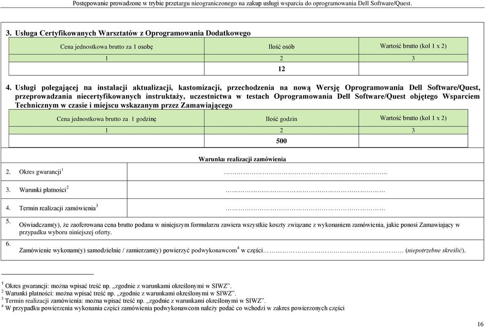 Oprogramowania Dell Software/Quest objętego Wsparciem Technicznym w czasie i miejscu wskazanym przez Zamawiającego Cena jednostkowa brutto za 1 godzinę Ilość godzin Wartość brutto (kol 1 x 2) 1 2 3