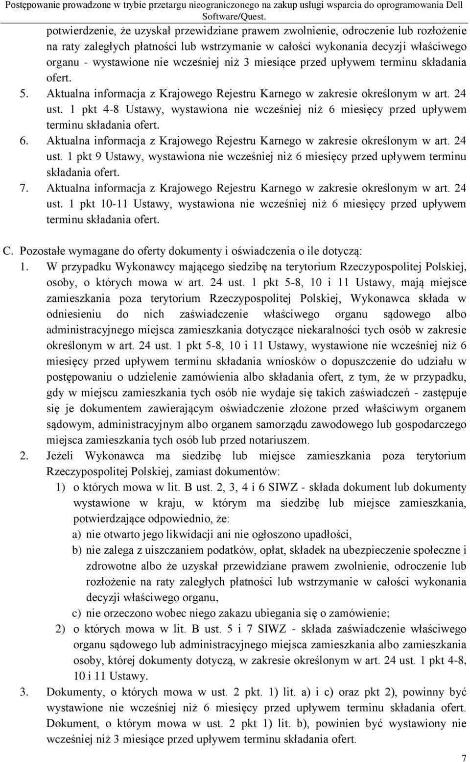 1 pkt 4-8 Ustawy, wystawiona nie wcześniej niż 6 miesięcy przed upływem terminu składania ofert. 6. Aktualna informacja z Krajowego Rejestru Karnego w zakresie określonym w art. 24 ust.