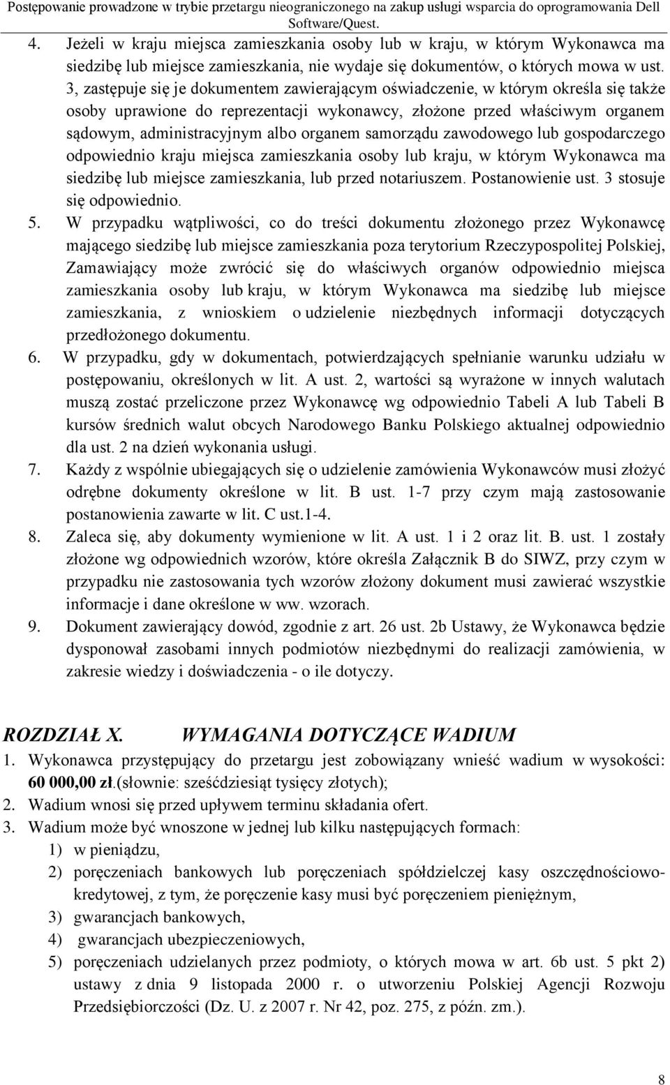 samorządu zawodowego lub gospodarczego odpowiednio kraju miejsca zamieszkania osoby lub kraju, w którym Wykonawca ma siedzibę lub miejsce zamieszkania, lub przed notariuszem. Postanowienie ust.