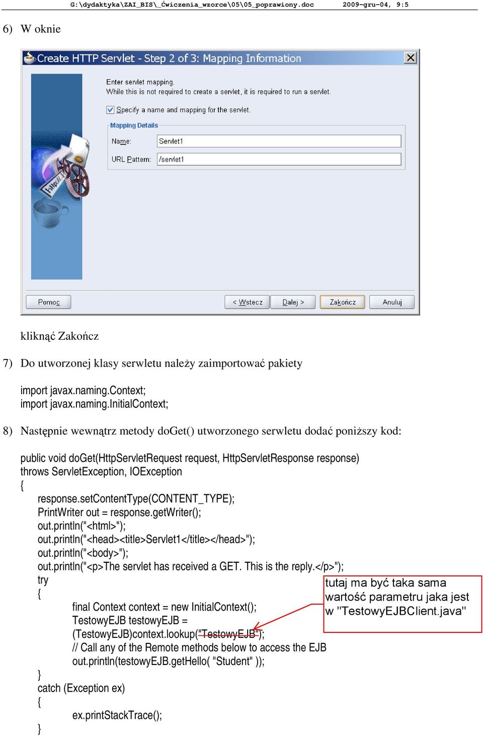 initialcontext; 8) Następnie wewnątrz metody doget() utworzonego serwletu dodać poniższy kod: public void doget(httpservletrequest request, HttpServletResponse response) throws ServletException,