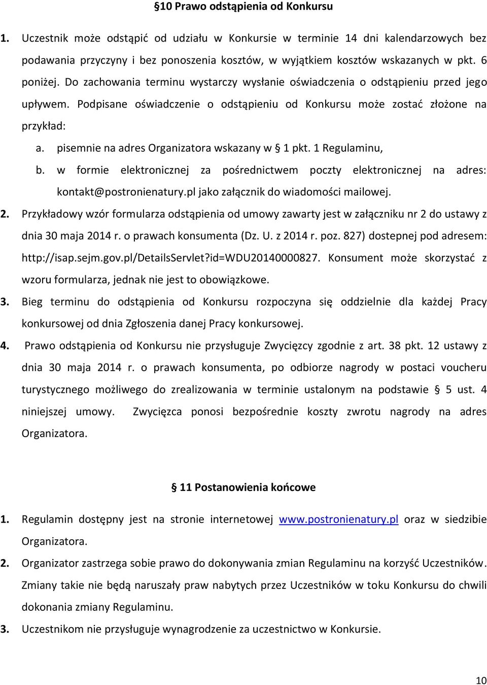 Do zachowania terminu wystarczy wysłanie oświadczenia o odstąpieniu przed jego upływem. Podpisane oświadczenie o odstąpieniu od Konkursu może zostać złożone na przykład: a.