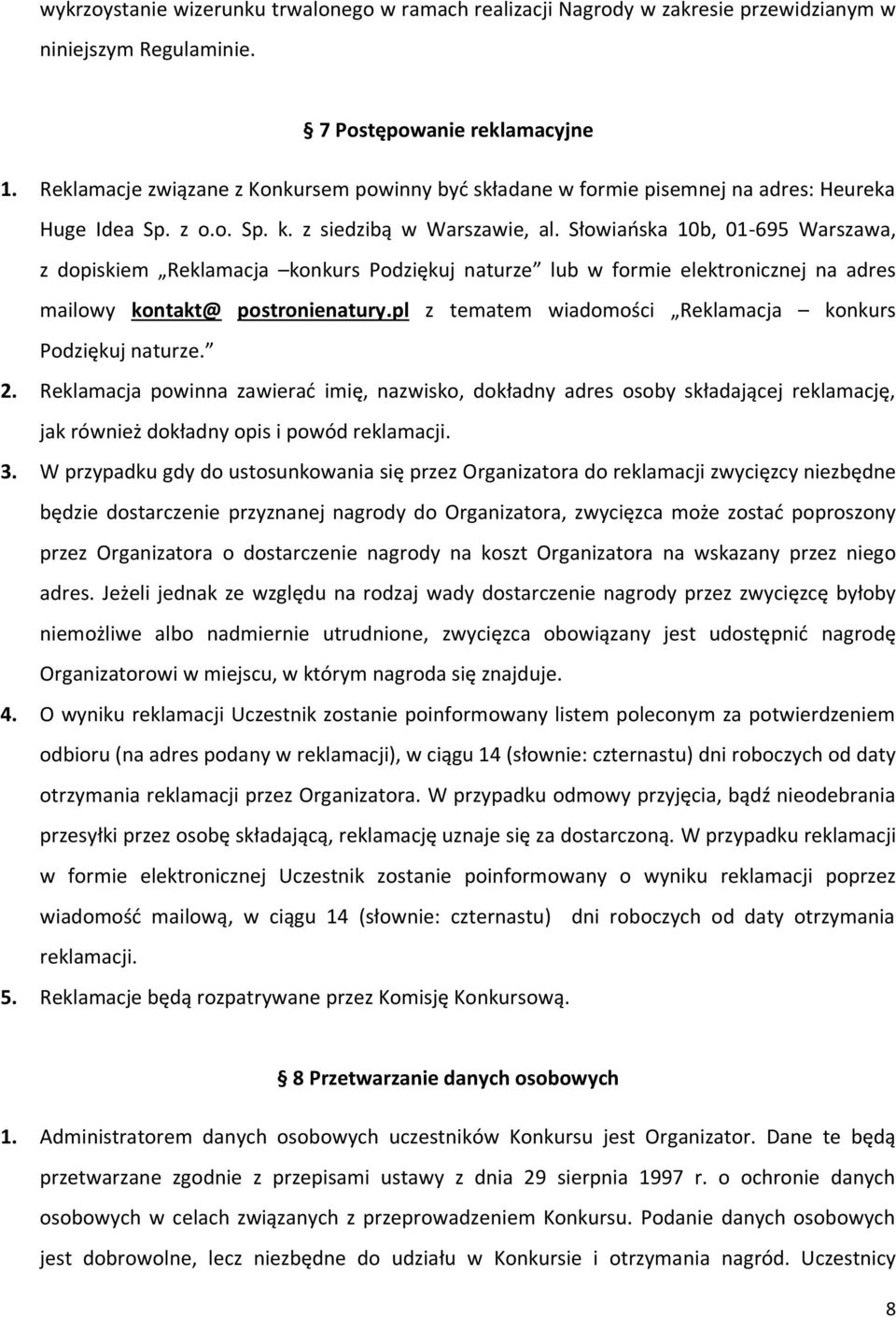 Słowiańska 10b, 01-695 Warszawa, z dopiskiem Reklamacja konkurs Podziękuj naturze lub w formie elektronicznej na adres mailowy kontakt@ postronienatury.