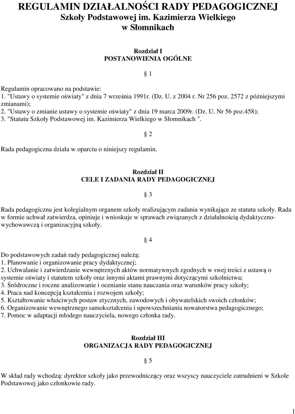 458); 3. "Statutu Szkoły Podstawowej im. Kazimierza Wielkiego w Słomnikach ". 1 2 Rada pedagogiczna działa w oparciu o niniejszy regulamin.