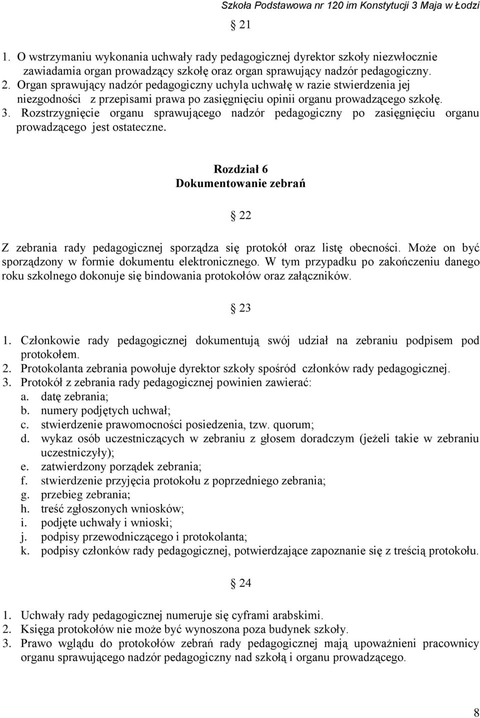 Rozstrzygnięcie organu sprawującego nadzór pedagogiczny po zasięgnięciu organu prowadzącego jest ostateczne.