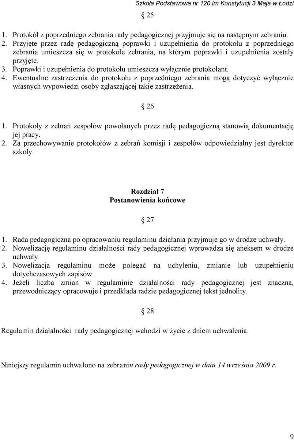 Poprawki i uzupełnienia do protokołu umieszcza wyłącznie protokolant. 4.