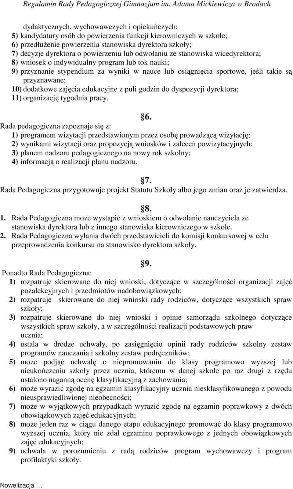 przyznawane; 10) dodatkowe zajęcia edukacyjne z puli godzin do dyspozycji dyrektora; 11) organizację tygodnia pracy.