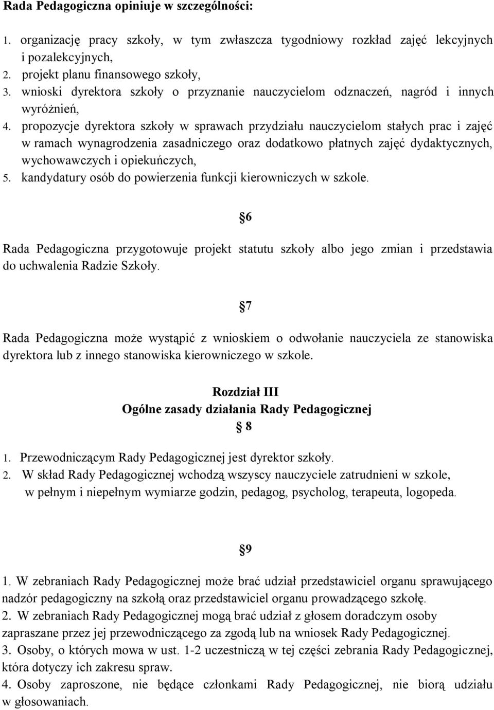 propozycje dyrektora szkoły w sprawach przydziału nauczycielom stałych prac i zajęć w ramach wynagrodzenia zasadniczego oraz dodatkowo płatnych zajęć dydaktycznych, wychowawczych i opiekuńczych, 5.