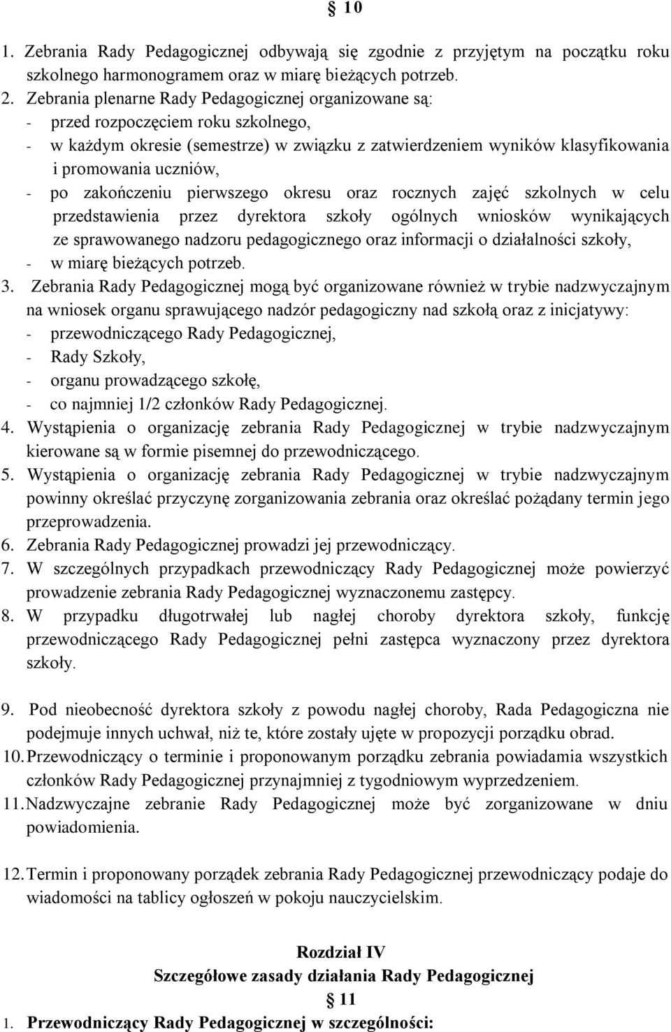 zakończeniu pierwszego okresu oraz rocznych zajęć szkolnych w celu przedstawienia przez dyrektora szkoły ogólnych wniosków wynikających ze sprawowanego nadzoru pedagogicznego oraz informacji o