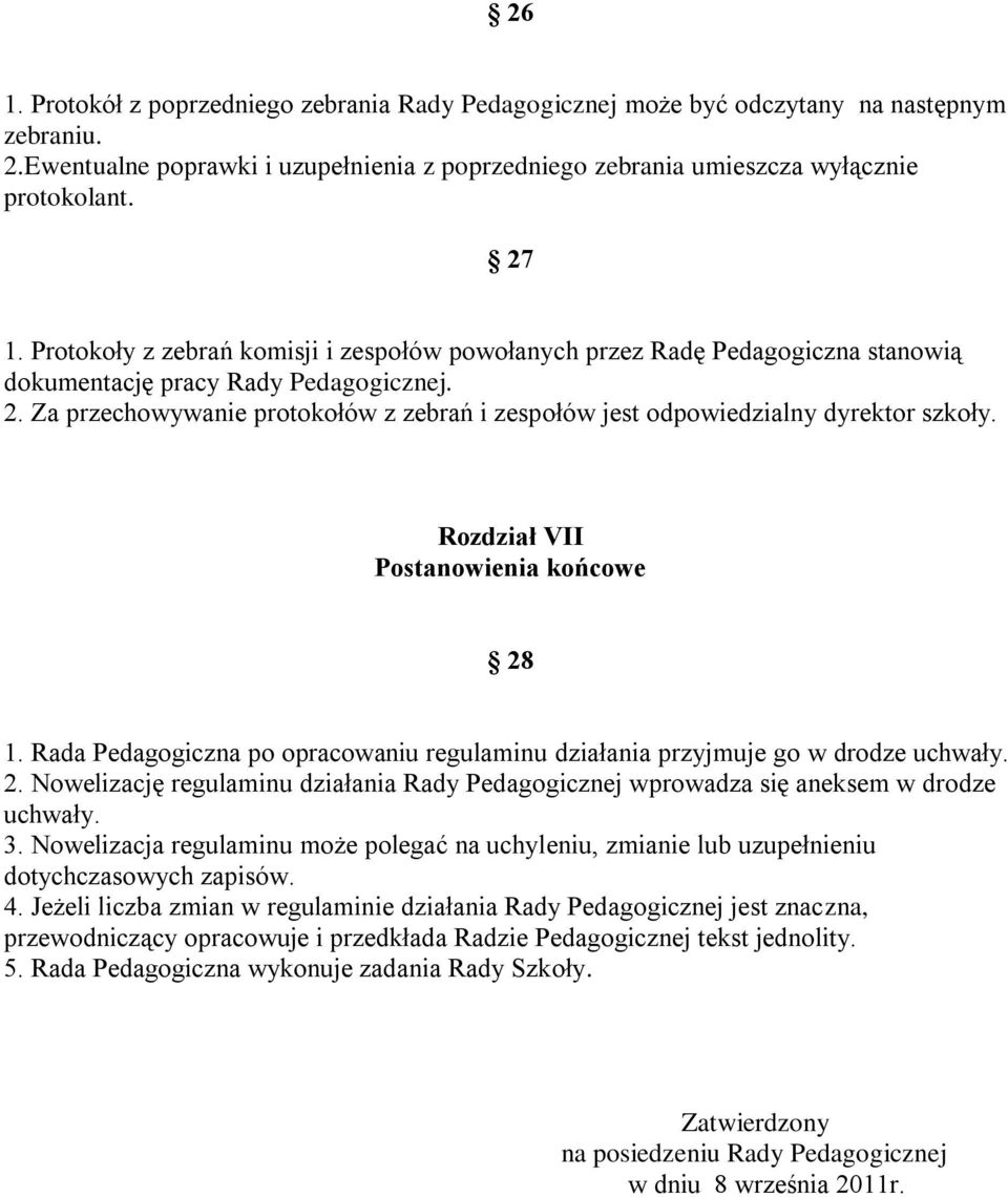 Za przechowywanie protokołów z zebrań i zespołów jest odpowiedzialny dyrektor szkoły. Rozdział VII Postanowienia końcowe 28 1.