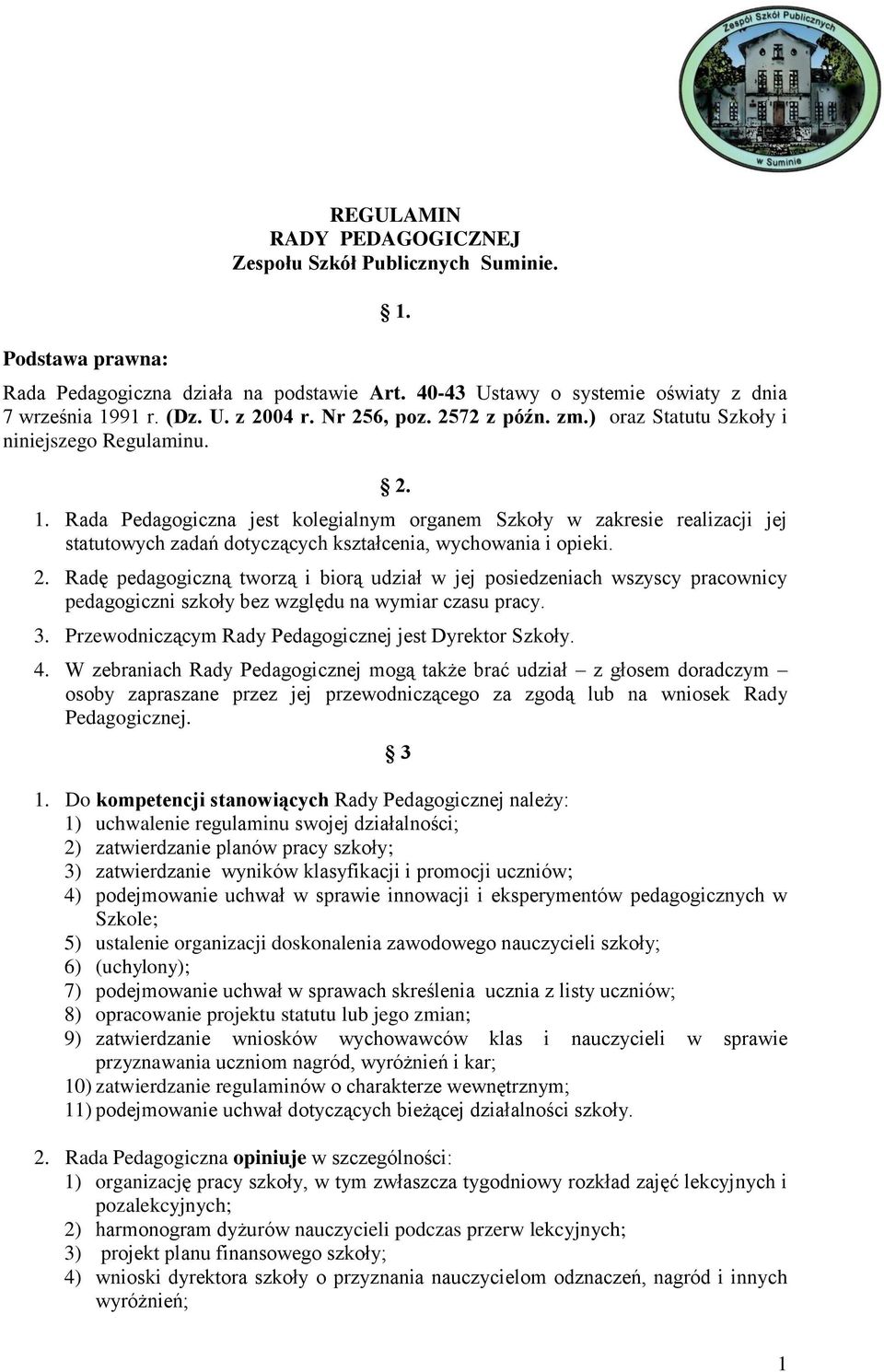 Rada Pedagogiczna jest kolegialnym organem Szkoły w zakresie realizacji jej statutowych zadań dotyczących kształcenia, wychowania i opieki. 2.