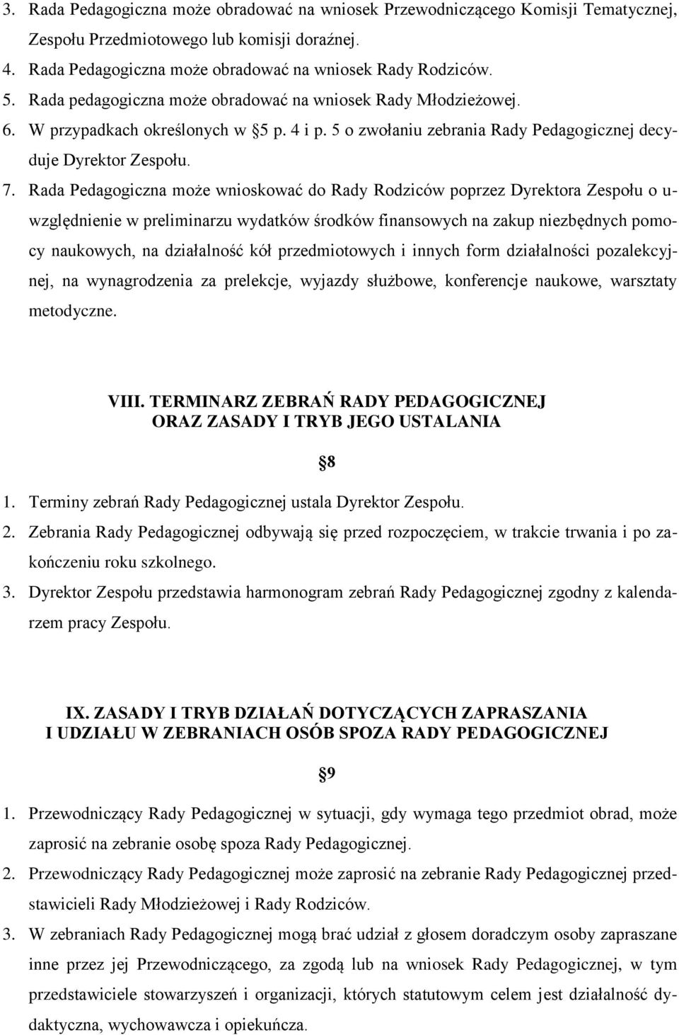 Rada Pedagogiczna może wnioskować do Rady Rodziców poprzez Dyrektora Zespołu o u- względnienie w preliminarzu wydatków środków finansowych na zakup niezbędnych pomocy naukowych, na działalność kół